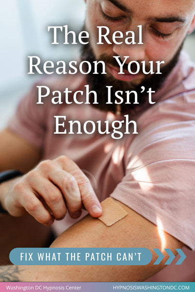 Man adjusting nicotine patch with text ‘The Real Reason Your Patch Isn’t Enough’ – Washington DC Hypnosis Center smoking cessation support