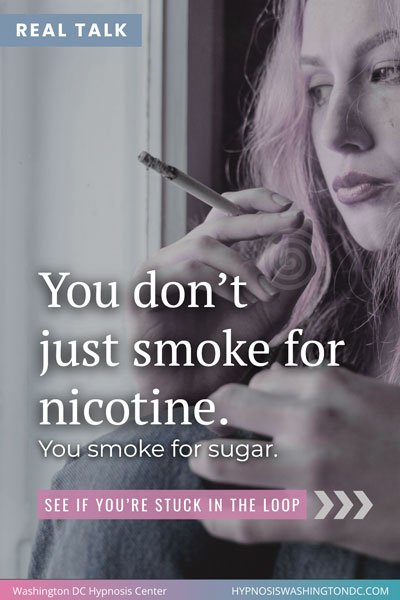 Close-up of woman holding cigarette with text overlay 'You don’t just smoke for nicotine, you smoke for sugar' promoting hypnosis for smoking cessation at Washington DC Hypnosis Center