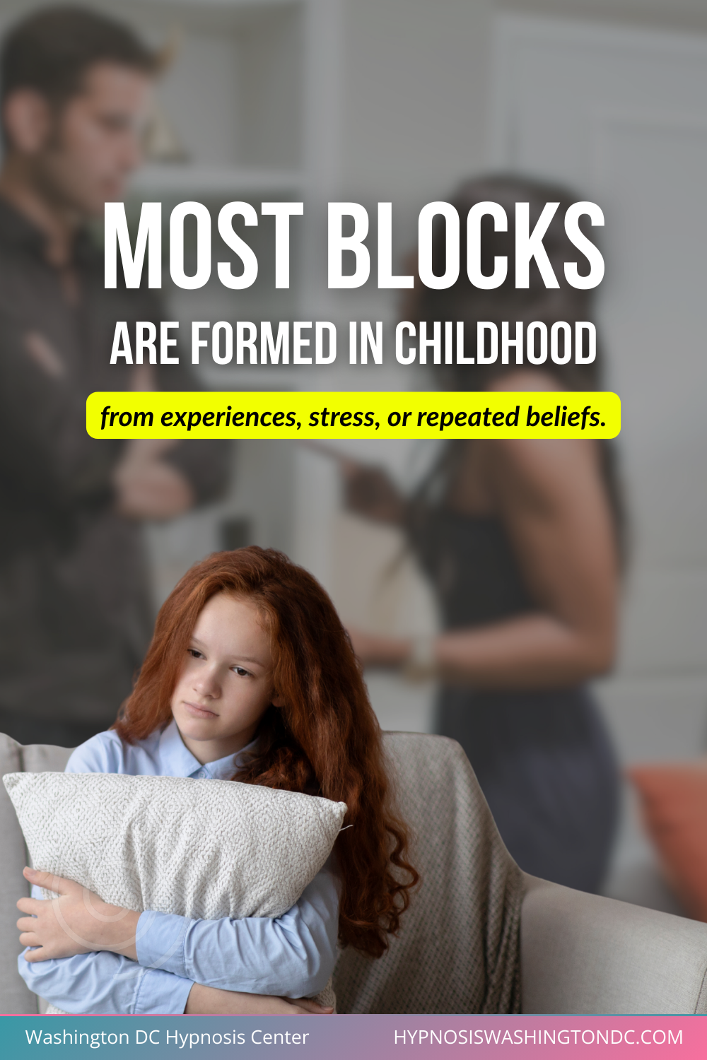 Most blocks are formed in childhood from experiences, stress, or repeated beliefs.