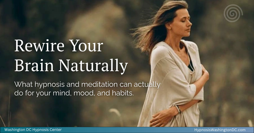 Rewire Your Brain Naturally: What Hypnosis and Meditation Can Do for You